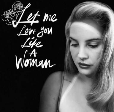 “Let Me Love You Like A Woman” del próximo álbum de Lana del Rey