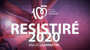 CADENA 100 une al mundo de la música en 'RESISTIRÉ 2020', el himno para vencer juntos al coronavirus