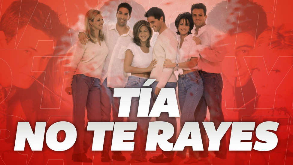 ‘¡Tía, No Te Rayes!’ homenajea a la serie "Friends"